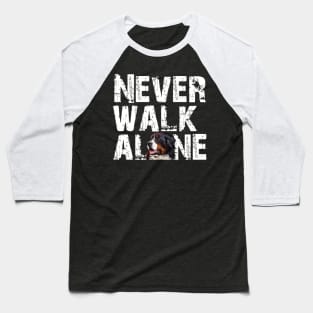 Never walk alone Baseball T-Shirt